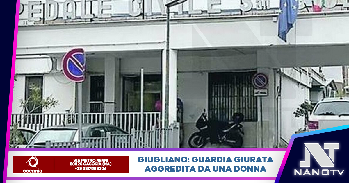 Giugliano in Campania: aggredita una guardia giurata del pronto soccorso