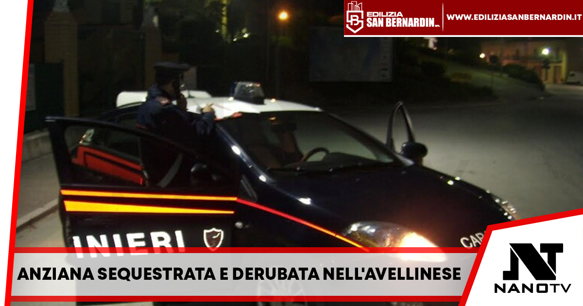 Anziana sequestrata e derubata nell’Avellinese