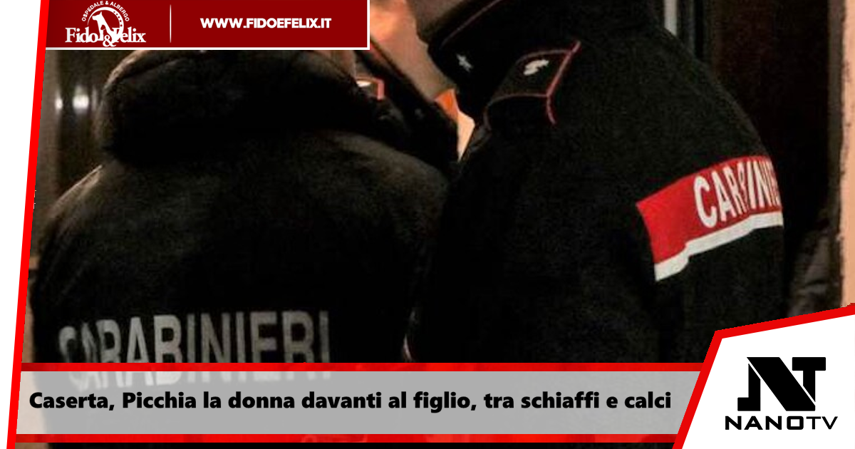 Caserta, Picchia la donna davanti al figlio, tra schiaffi e calci