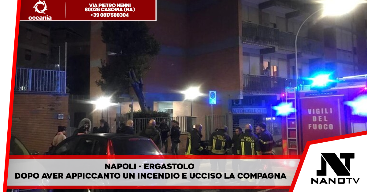 Napoli – Ergastolo al compagno dopo aver ucciso la compagna appiccando il fuoco nell’appartamento