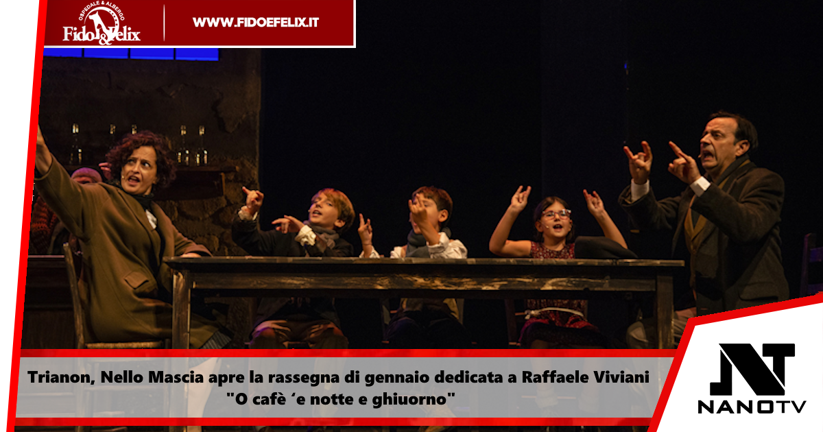 Trianon, Nello Mascia apre la rassegna di gennaio dedicata a Raffaele Viviani “O cafè ‘e notte e ghiuorno”