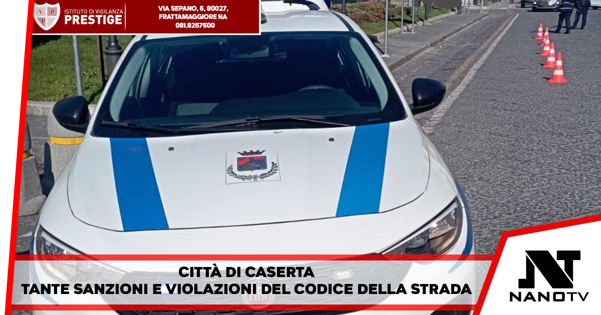 Città di Caserta – Molti Controlli della polizia locale, tante sanzioni e violazioni del codice della strada