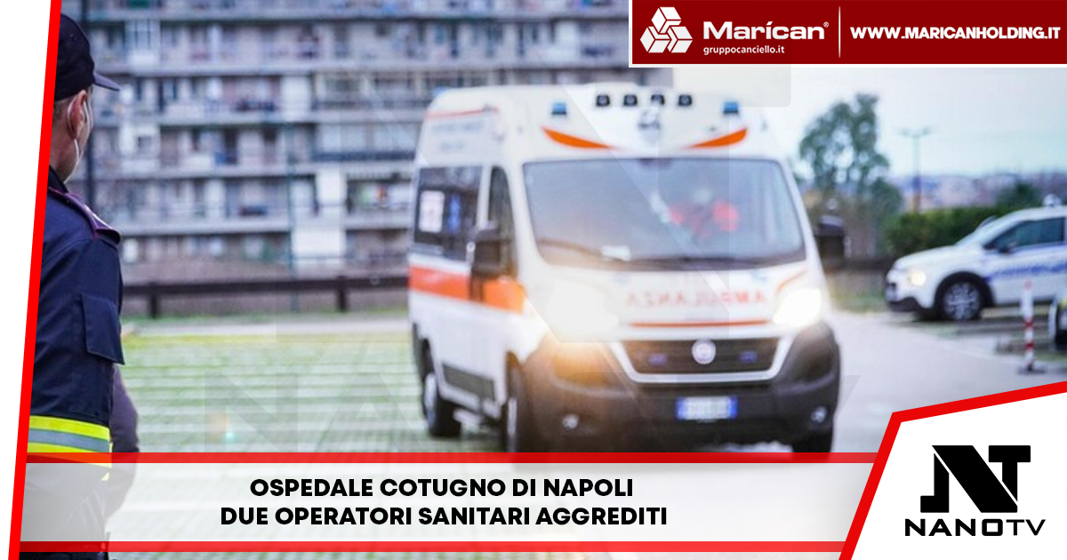 Ospedale Cotugno di Napoli – Due operatori sanitari aggrediti
