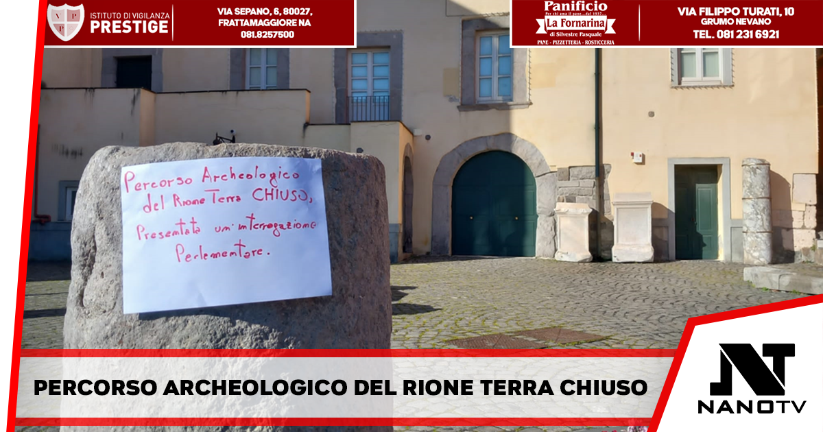 Percorso archeologico del rione terra chiuso, presentata un’interrogazione parlamentare.