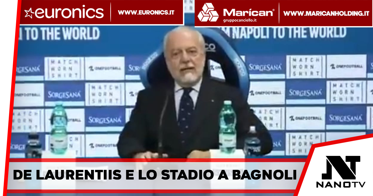 Napoli – De Laurentiis: “Ad Afragola lo stadio non sarebbe vissuto 7 su 7”