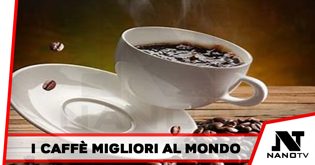 Caffè, i migliori nel mondo