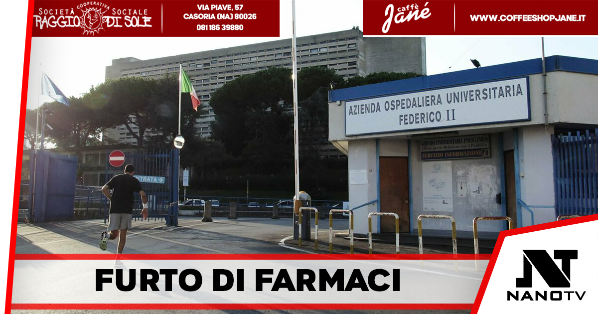 Napoli – Furto di farmaci alla farmacia del Policlinico: Gruppo di ladri ruba medicinali dal valore complessivo di 1,4 milioni di euro