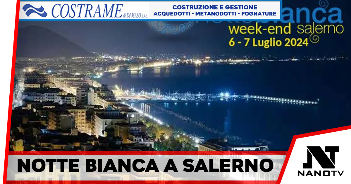 Notte bianca a Salerno: appuntamento il 6 e 7 luglio