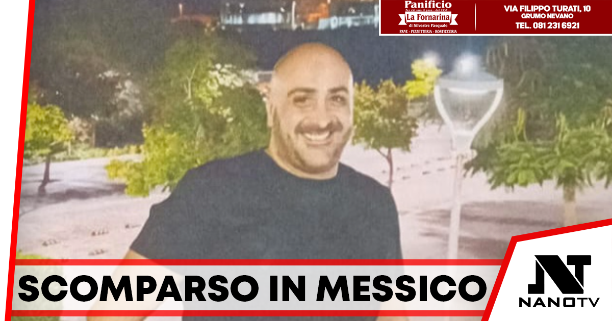 Napoletano scomparso in Messico: la famiglia lancia l’allarme, “Leonardo è stato rapito”