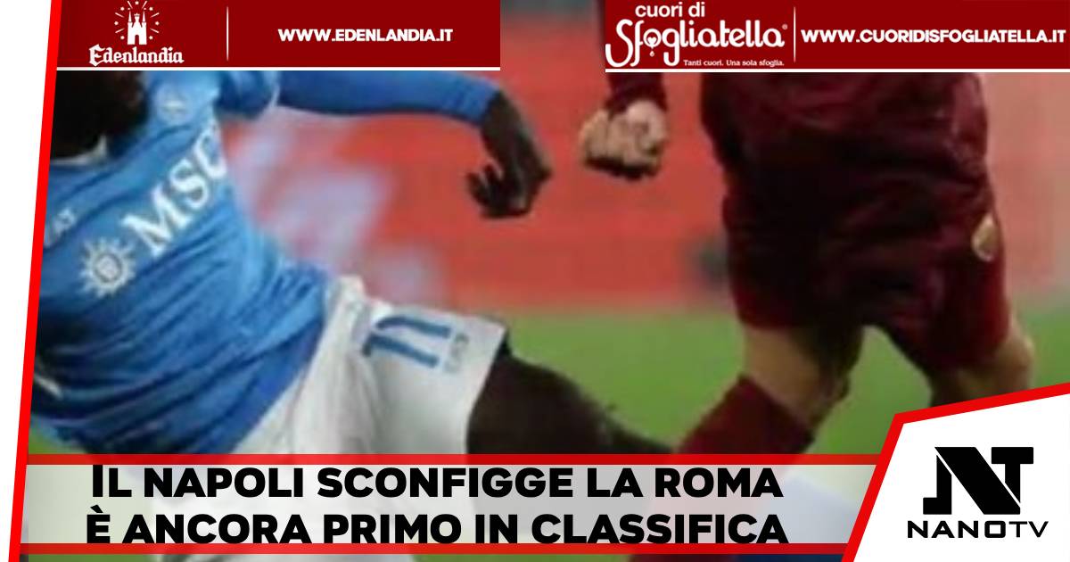 Il Napoli batte la Roma e rimane saldamente prima
