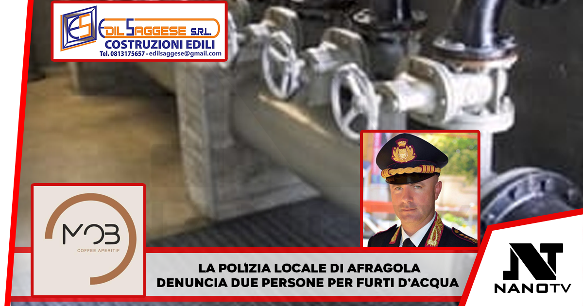 Afragola. Furti d’acqua nel centro citta’ due denunciati dalla Polizia Locale