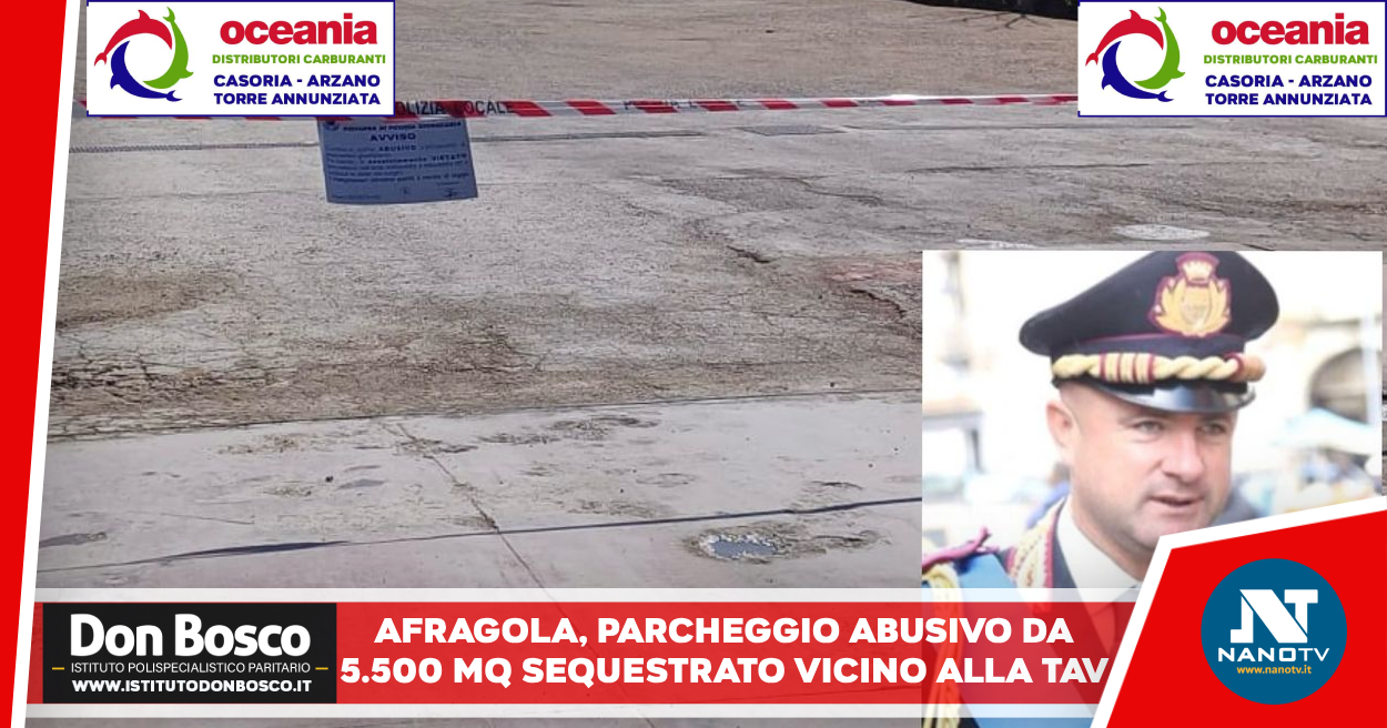 Afragola. Sequestrato parcheggio abusivo da 5.500 mq vicino alla TAV
