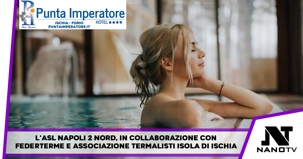 Termalismo: ASL Napoli 2 Nord punta su tradizione e innovazione per il futuro di sanità e turismo