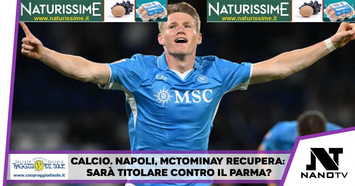 Calcio. Napoli, McTominay recupera: sarà titolare contro il Parma?