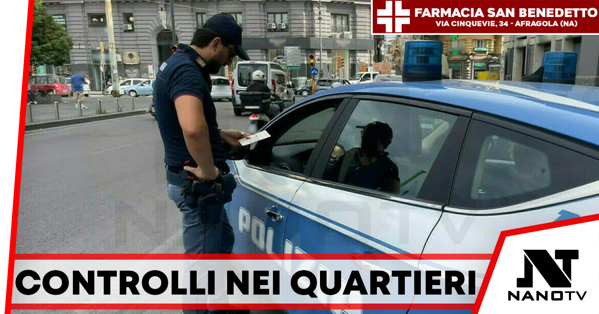 Controlli straordinari della Polizia nei quartieri San Giovanni e Barra