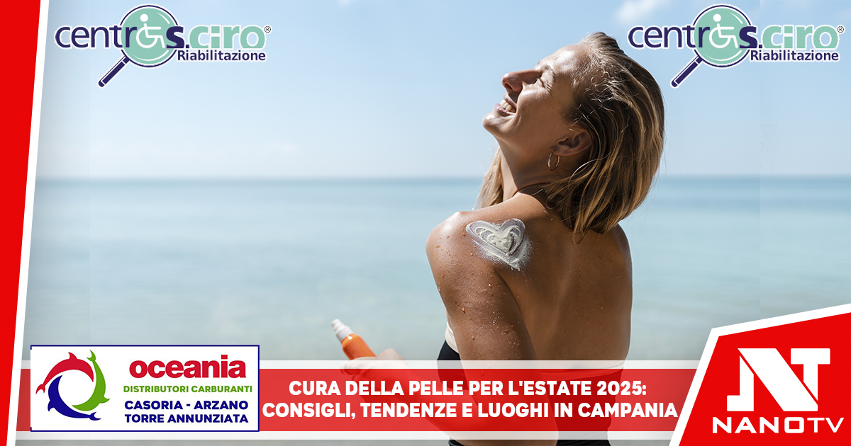 Cura della pelle per l’estate 2025: consigli, tendenze e luoghi in Campania