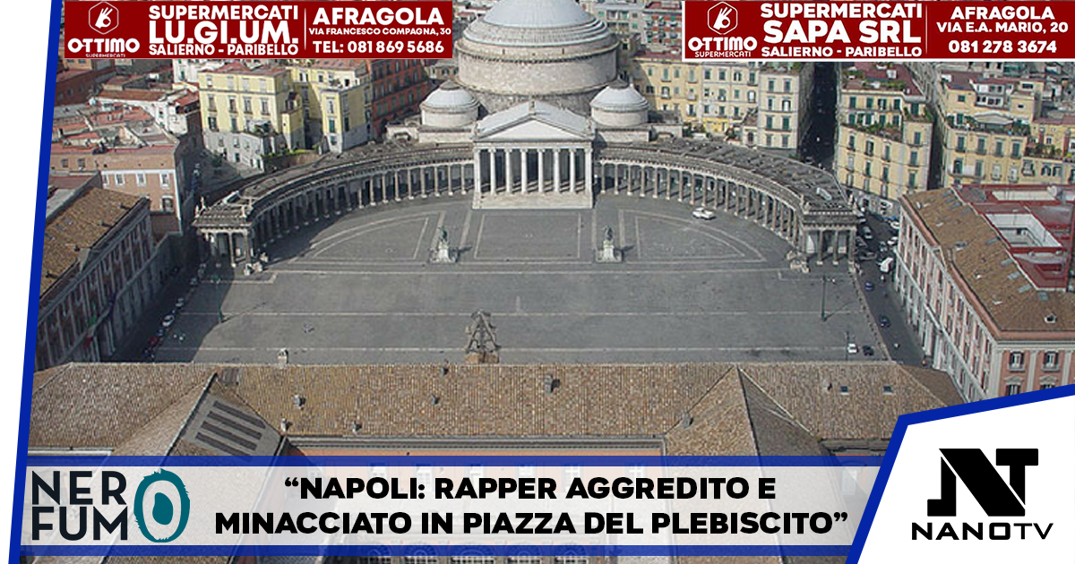 Aggressione a Napoli: rapper di Ponticelli minacciato e picchiato in piazza del Plebiscito
