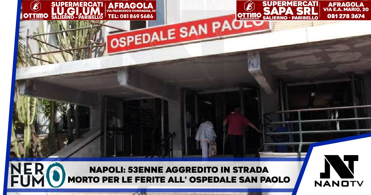 Napoli, 53enne aggredito in strada: morto per le ferite all’ospedale San Paolo