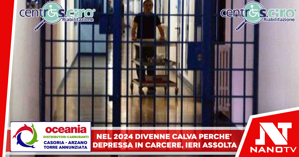 Nel 2024 divenne calva perché depressa in carcere, ieri assolta Arrivò a pesare 40 chili e legale preoccupato chiese liberazione