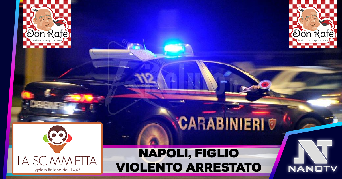 Napoli, 40enne arrestato per maltrattamenti e richieste estorsive ai genitori