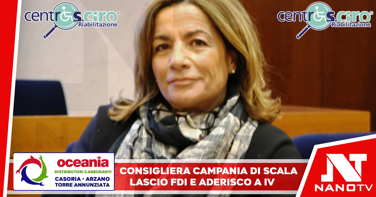 Consigliera Campania Di Scala, lascio Fdi e aderisco a Iv Di Scala, mia necessità di rientrare in spazio politico aperto