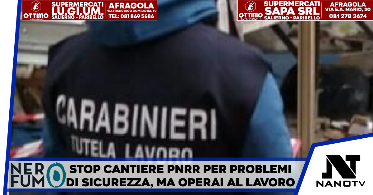 Stop cantiere Pnrr per problemi di sicurezza ma operai al lavoro Nel Napoletano Cc sequestrano cantiere e denunciano tre persone