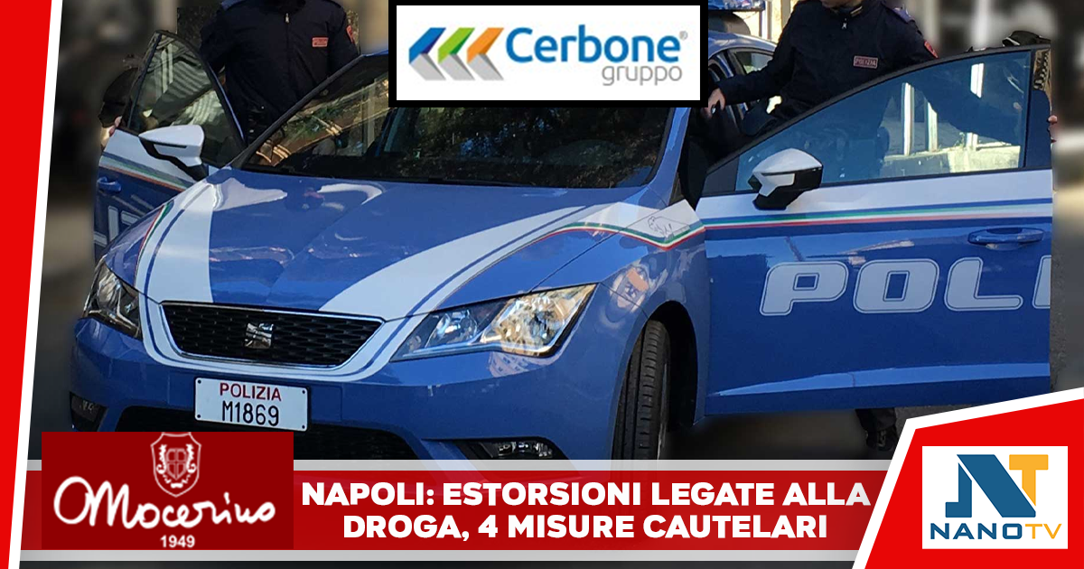NAPOLI – Estorsioni e minacce per un debito di droga: quattro misure cautelari