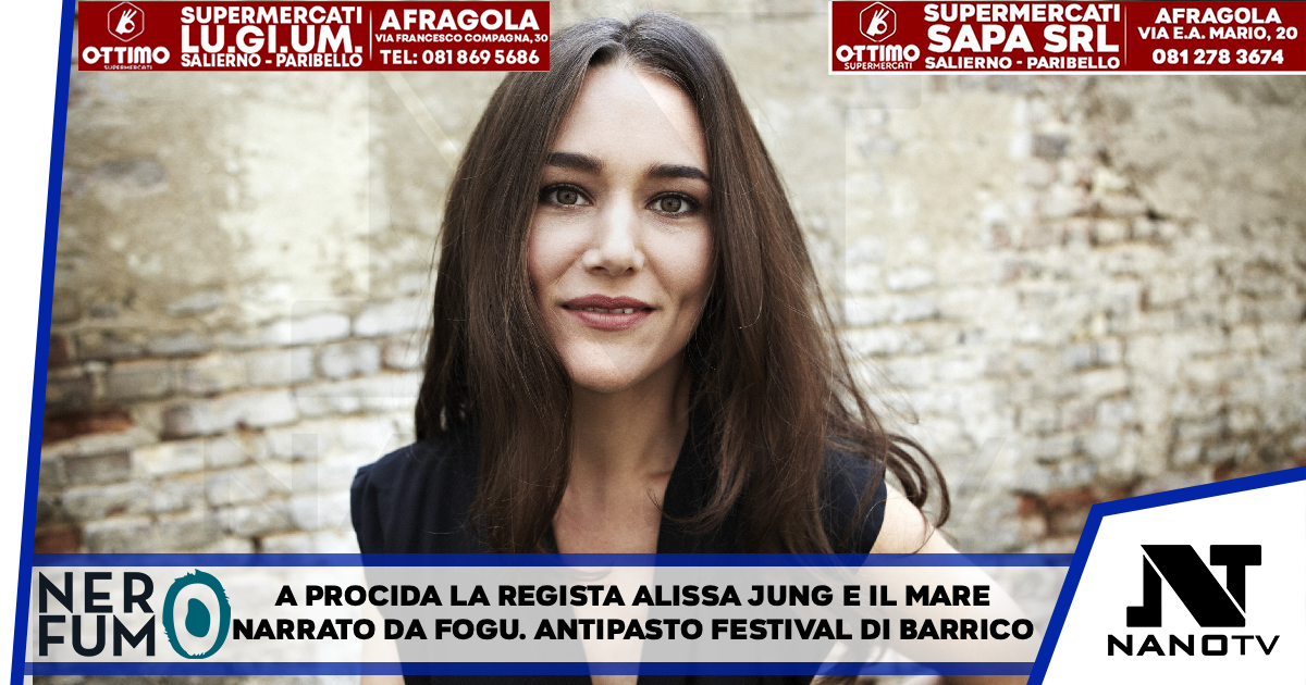 A Procida la regista Alissa Jung e il mare narrato da Fogu Antipasto festival Maretica di Baricco al via il 12 settembre