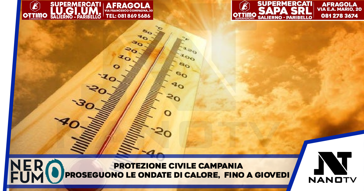 Protezione civile Campania, proseguono le ondate di calore Avviso prorogato fino a giovedì
