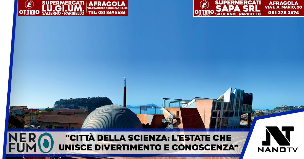 Città della Scienza: un’estate di scoperte tra esperimenti, stelle e divertimento