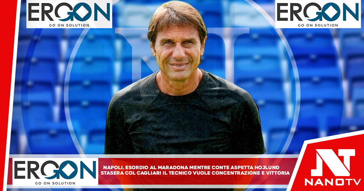 Napoli, esordio al Maradona mentre Conte aspetta Hojlund. Stasera col Cagliari il tecnico vuole concentrazione e vittoria