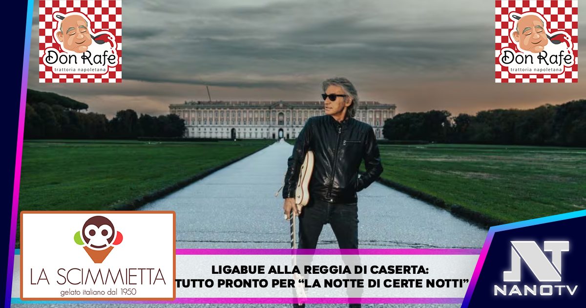 Ligabue alla Reggia di Caserta: tutto pronto per “La Notte di Certe Notti”