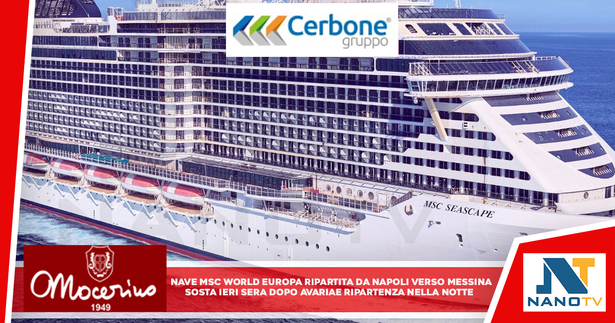 Nave Msc World Europa ripartita da Napoli verso Messina Sosta ieri sera dopo avaria e ripartenza nella notte
