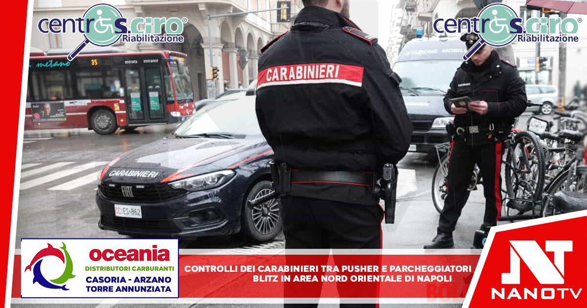 Controlli dei carabinieri tra pusher e parcheggiatori abusivi Blitz in area nord orientale di Napoli.Tra reati furti energia
