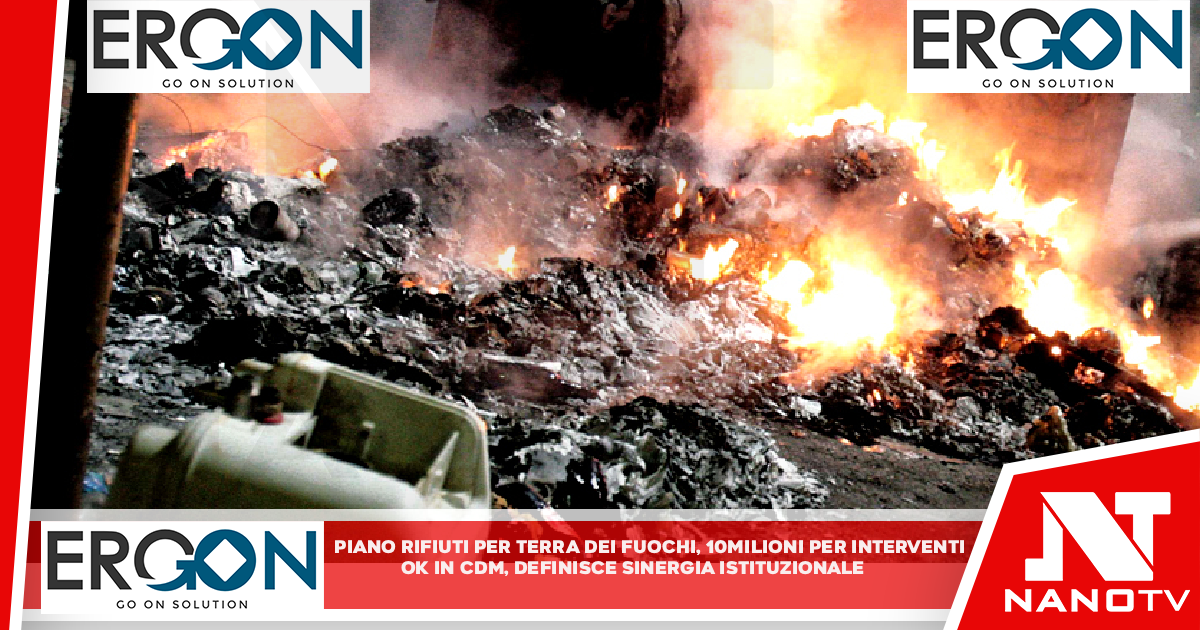 Piano rifiuti per Terra dei fuochi, 10 milioni per interventi Ok in Cdm,definisce sinergie istituzionali e inasprisce sanzioni