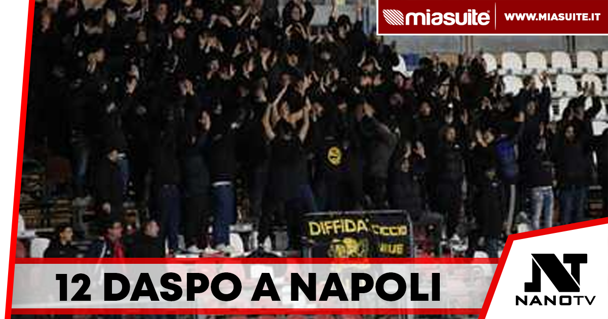 Napoli, emessi 12 DASPO: misure fino a 6 anni per violenza e reati connessi al tifo