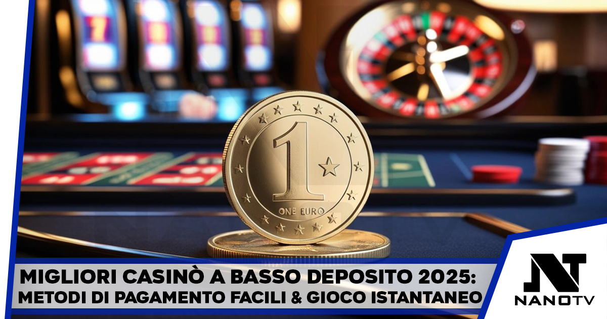 Migliori casinò a basso deposito 2025: metodi di pagamento facili & gioco istantaneo