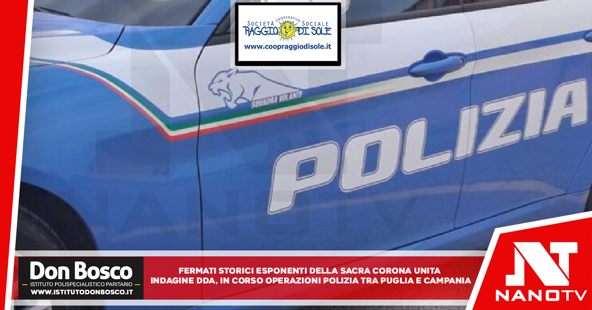 Fermati storici esponenti della Sacra Corona Unita Indagine Dda, in corso operazione Polizia tra Puglia e Campania