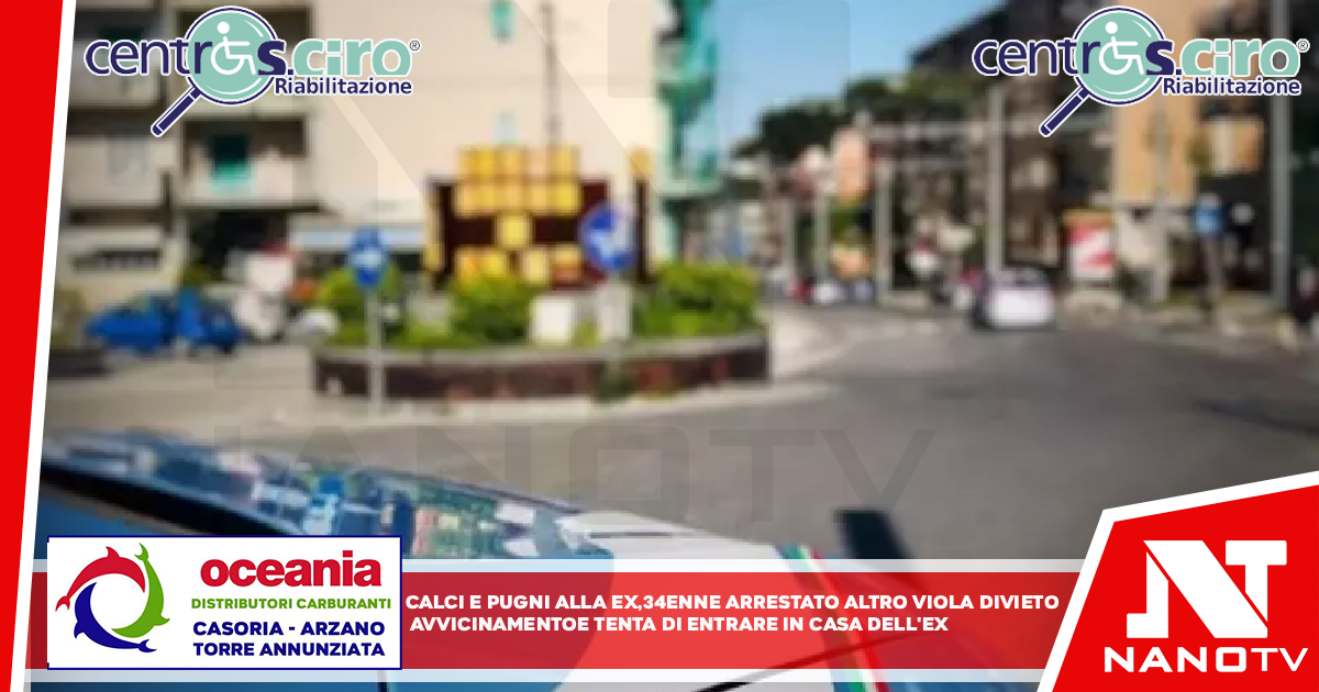 Calci e pugni alle ex, 34enne arrestato a Caivano Altro viola divieto avvicinamento e tenta entrare casa dell’ex