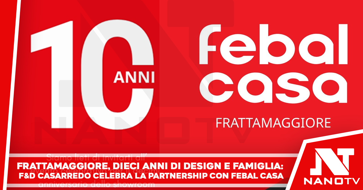 Frattamaggiore, dieci anni di design e famiglia: F&D Casarredo celebra la partnership con Febal Casa