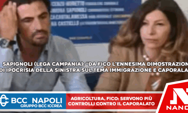 SAPIGNOLI (LEGA CAMPANIA): “DA FICO L’ENNESIMA DIMOSTRAZIONE DI IPOCRISIA DELLA SINISTRA SUL TEMA IMMIGRAZIONE E CAPORALATO”
