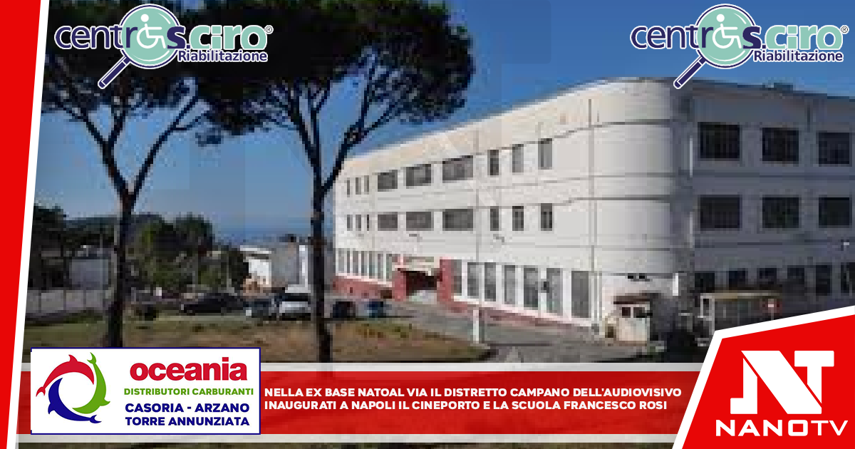 Nella ex Base Nato al via il Distretto campano dell’audiovisivo Inaugurati a Napoli il cineporto e la Scuola ‘Francesco Rosi’