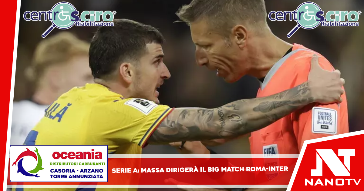 Serie A: Massa dirigerà il big match Roma-Inter