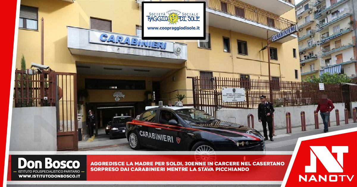 Aggredisce la madre per soldi, 30enne in carcere nel Casertano Sopreso dai carabinieri mentre la stava picchiando