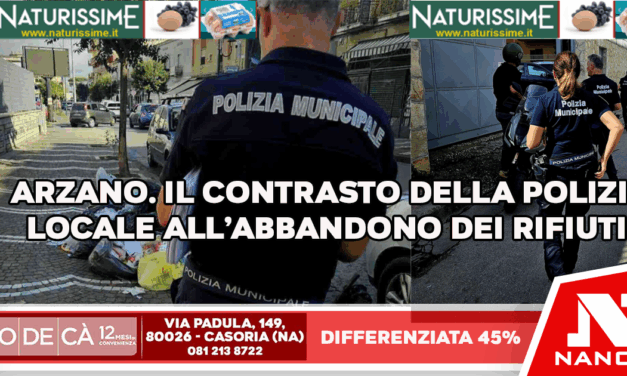 Arzano. Migliora la raccolta differenziata, raggiunto il 45% grazie al lavoro della Polizia Locale. Continua il contrasto agli illeciti ambientali.