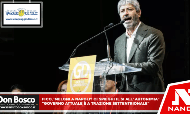 Fico, “Meloni a Napoli? Ci spieghi il sì all’autonomia” “Governo attuale è a trazione settentrionale”
