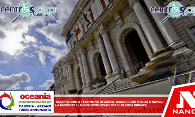Trasfusione a Testimone di Geova, assolti due medici a Napoli La paziente li aveva denunciati per violenza privata