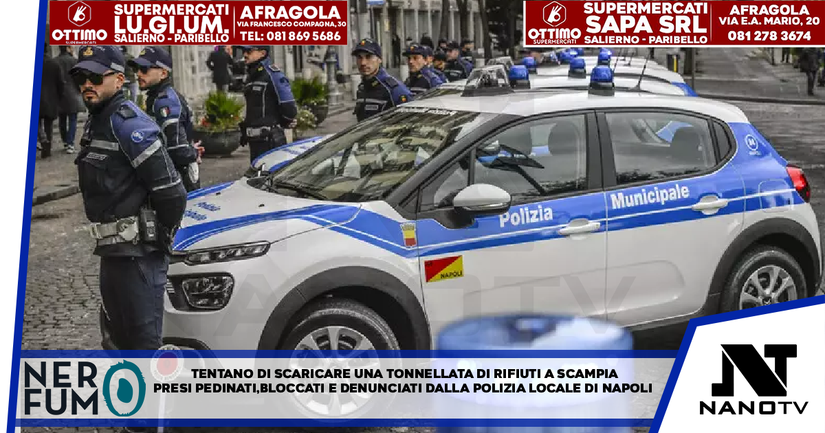 Tentano di scaricare una tonnellata di rifiuti a Scampia, presi Pedinati, bloccati e denunciati dalla Polizia locale di Napoli