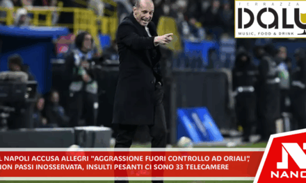 Il Napoli accusa Allegri ‘aggressione fuori controllo ad Oriali’ ‘Non passi inosservata, insulti pesanti: ci sono 33 telecamere’