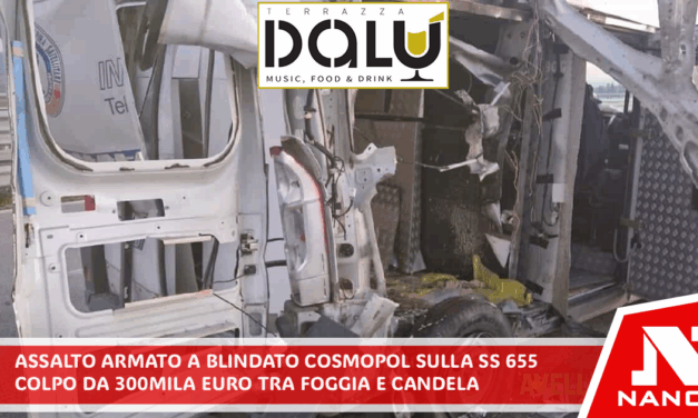 Assalto armato a blindato Cosmopol sulla SS 655: colpo da 300 mila euro tra Foggia e Candela